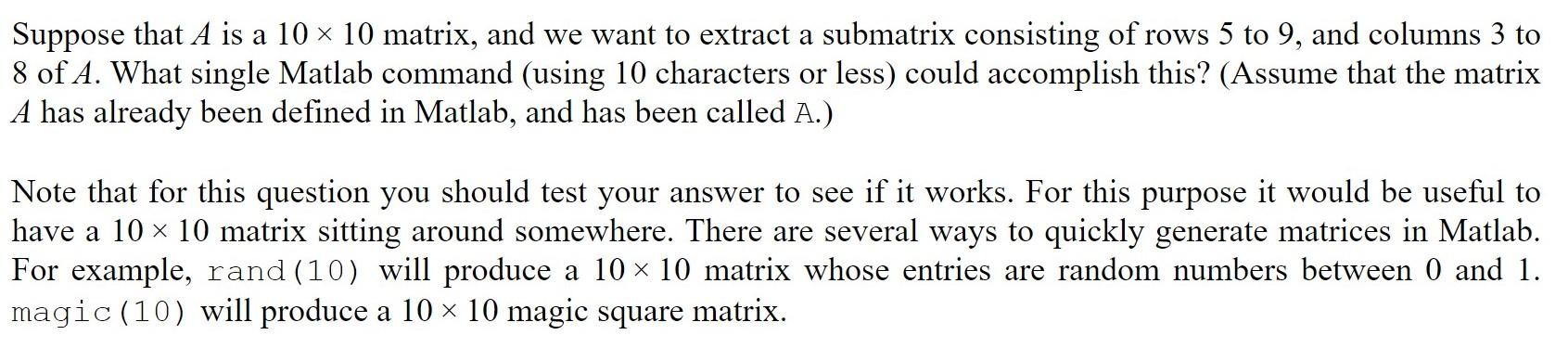 Suppose That A Is A 10 X 10 Matrix And We Want To Extract A Submatrix Consisting Of Rows 5 To 9 And Columns 3 To 8 Of 1