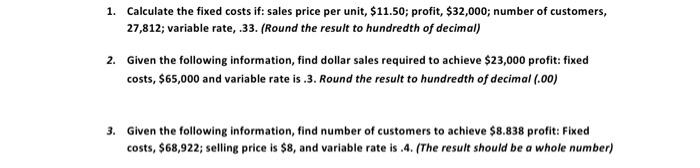 1 Calculate The Fixed Costs If Sales Price Per Unit 11 50 Profit 32 000 Number Of Customers 27 812 Variable Ra 1