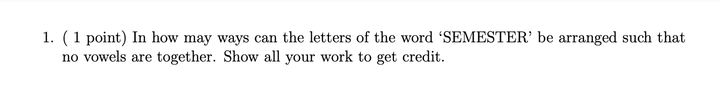 1 1 Point In How May Ways Can The Letters Of The Word Semester Be Arranged Such That No Vowels Are Together Show A 1