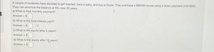 A Couple Of Lovebirds Have Decided To Get Married Have A Baby And Buy A House They Purchase A 90000 House Using A Do 1