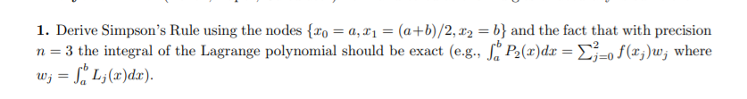 1 Derive Simpson S Rule Using The Nodes Fo A 11 A B 2 12 B And The Fact That With Precision N 3 The Inte 1