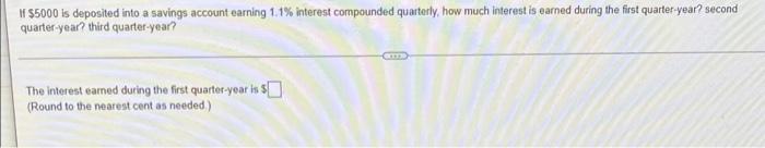 If 5000 Is Deposited Into A Savings Account Earning 11 Interest Compounded Quarterly How Much Interest Is Earned Duri 1