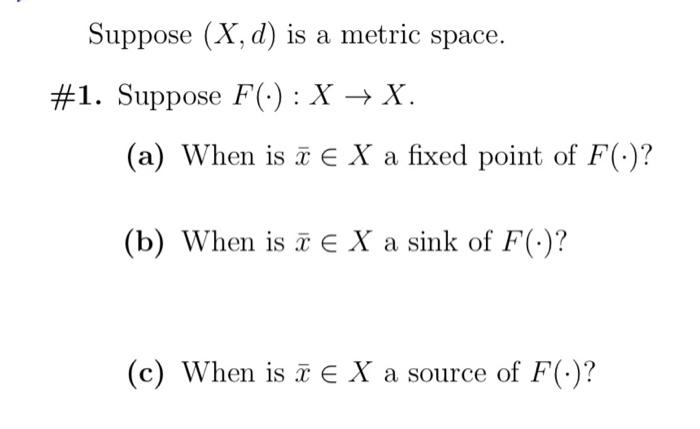 Suppose X D Is A Metric Space 1 Suppose F X X A When Is N E X A Fixed Point Of F B When Is I E X A S 1