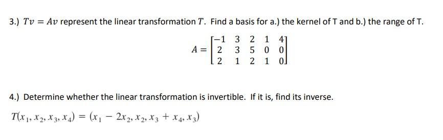 3 Tv Av Represent The Linear Transformation T Find A Basis For A The Kernel Of T And B The Range Of T 1 3 2 1 1