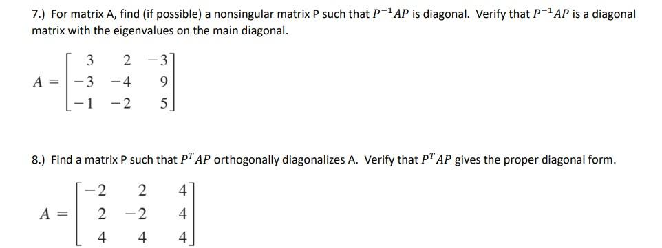 7 For Matrix A Find If Possible A Nonsingular Matrix P Such That P 1 Ap Is Diagonal Verify That P 1 Ap Is A Diagon 1