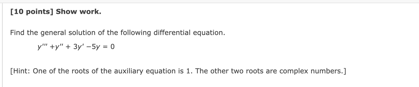 10 Points Show Work Find The General Solution Of The Following Differential Equation Y Y 3y 5y 0 Hint One 1