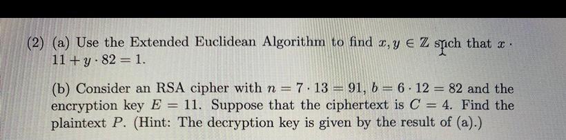 2 A Use The Extended Euclidean Algorithm To Find 2 Y Z Stich That Ae 11 Y 82 1 B Consider An Rsa Cipher Wi 1