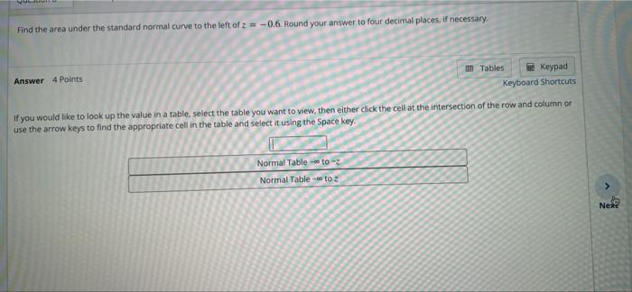 Wh Find The Area Under The Standard Normal Curve To The Left Of 2 0 6 Round Your Answer To Four Decimal Places If N 1