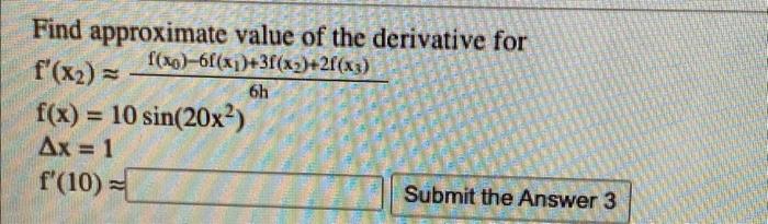 Find Approximate Value Of The Derivative For F X0 6f X1 31 X2 21 X3 F X2 6h F X 10 Sin 20x Ax 1 F 10 S 1