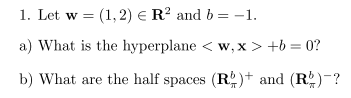 1 Let W 1 2 R And B 1 A What Is The Hyperplane W X B 0 B What Are The Half Spaces R And R 1