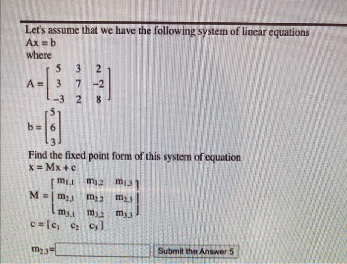 Let S Assume That We Have The Following System Of Linear Equations Ax B Where 5 3 A 3 7 2 3 2 8 Ac B 6 Find The Fix 1