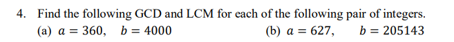 4 Find The Following Gcd And Lcm For Each Of The Following Pair Of Integers A A 360 B 4000 B A 627 B 205 1