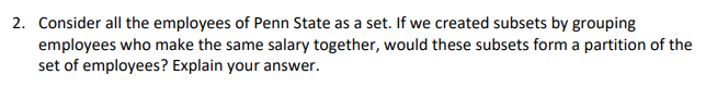 2 Consider All The Employees Of Penn State As A Set If We Created Subsets By Grouping Employees Who Make The Same Sala 1