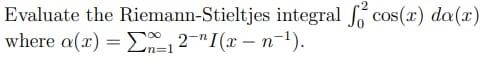 Evaluate The Riemann Stieltjes Integral Cos X Da X Where A Z R 12 X N N 1