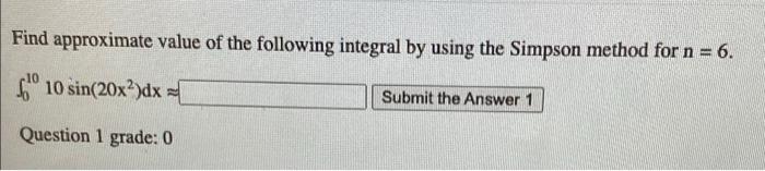 Find Approximate Value Of The Following Integral By Using The Simpson Method For N 6 10 Sin 20x Dx Submit The Answ 1