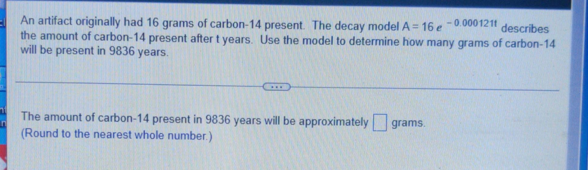 0 0001210 An Artifact Originally Had 16 Grams Of Carbon 14 Present The Decay Model A 16 E Describes The Amount Of Ca 1