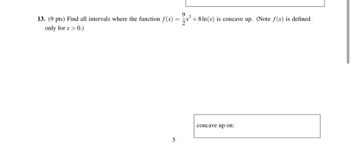 13 9 Pts Find All Intervals Where The Function S X 2x Only For X 0 8in X Is Concave Up Note X Is Defined 1