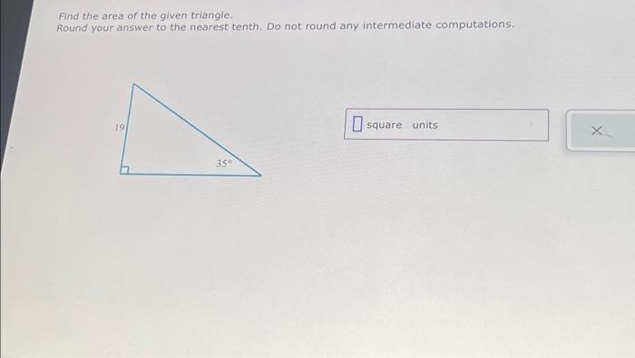 Find The Area Of The Given Triangle Round Your Answer To The Nearest Tenth Do Not Round Any Intermediate Computations 1