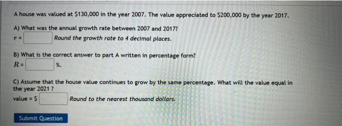 A House Was Valued At 130 000 In The Year 2007 The Value Appreciated To 200 000 By The Year 2017 A What Was The Ann 1