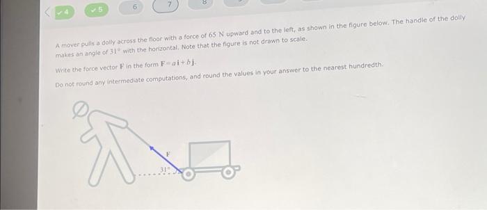 6 A Mover Pulls A Dolly Across The Floor With A Force Of 65 N Upward And To The Left As Shown In The Figure Below The 1