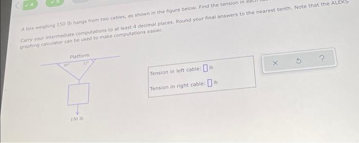 A Box Weighing 150 Lb Hangs From Two Cables As Shown In The Figure Below Find The Tension In Carry Your Intermediate C 1
