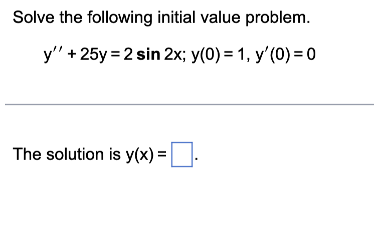 Solve The Following Initial Value Problem Y 25y 2 Sin 2x Y 0 1 Y O 0 The Solution Is Y X 1