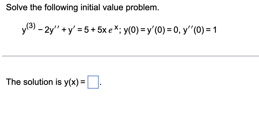 Solve The Following Initial Value Problem Y 3 2y Y 5 5x Ex Y 0 Y 0 0 Y 0 1 The Solution Is Y 1