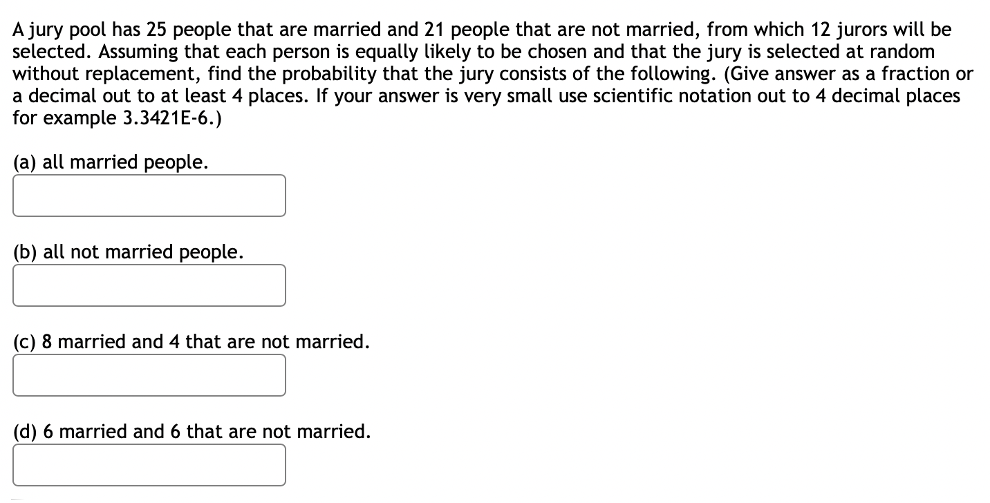 A Jury Pool Has 25 People That Are Married And 21 People That Are Not Married From Which 12 Jurors Will Be Selected As 1