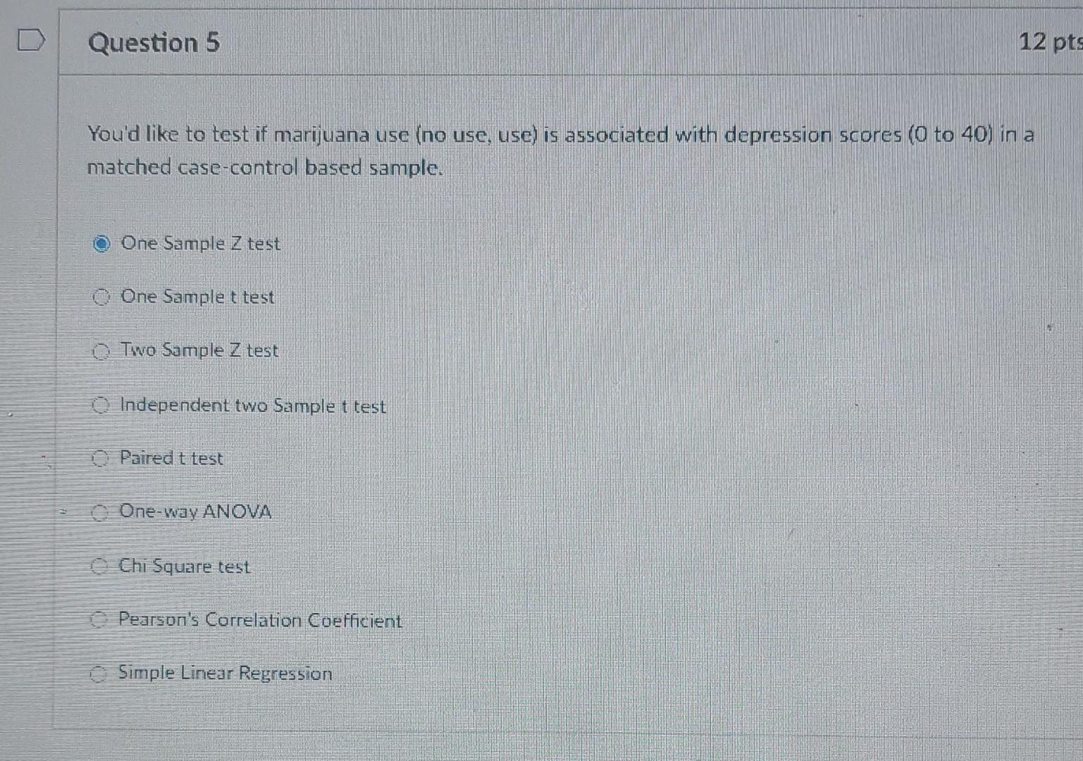 Question 5 12 Pts A You D Like To Test If Marijuana Use No Use Use Is Associated With Depression Scores 0 To 40 In 1