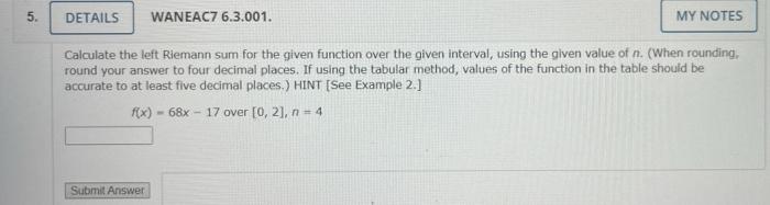 5 Details Waneac7 6 3 001 My Notes Calculate The Left Riemann Sum For The Given Function Over The Given Interval Usin 1
