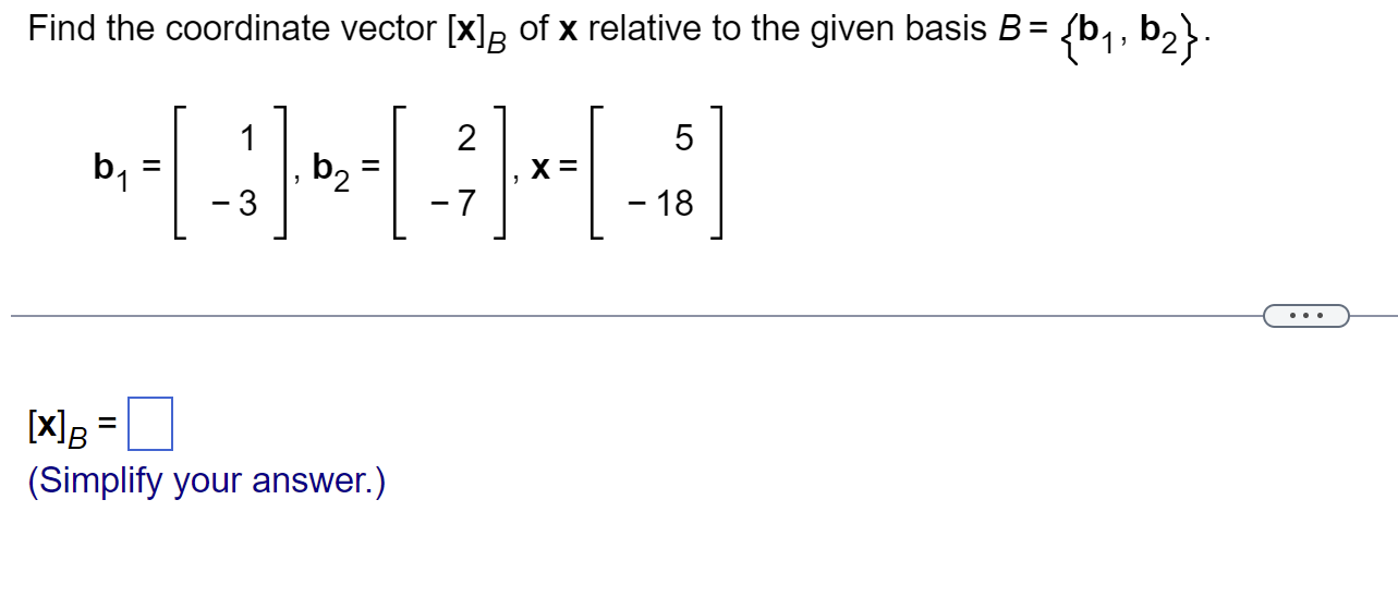 Find The Coordinate Vector X G Of X Relative To The Given Basis B By B2 1 1 2 5 B1 B2 X 3 7 18 X 1