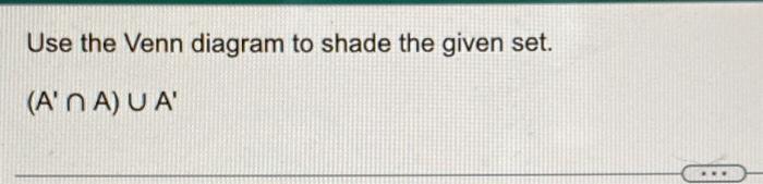 Use The Venn Diagram To Shade The Given Set A N Au A 1