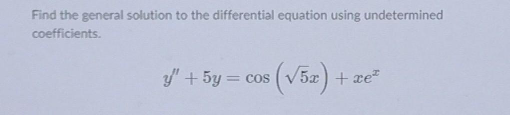 Find The General Solution To The Differential Equation Using Undetermined Coefficients Y 5y Cos 5x Xe 1