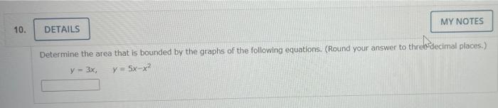 10 Details My Notes Determine The Area That Is Bounded By The Graphs Of The Following Equations Round Your Answer To 1