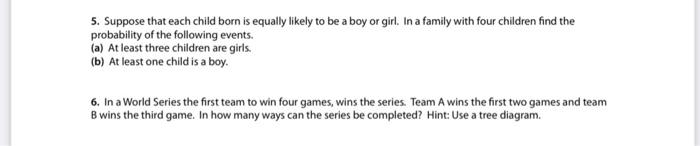 5 Suppose That Each Child Born Is Equally Likely To Be A Boy Or Girl In A Family With Four Children Find The Probabili 1