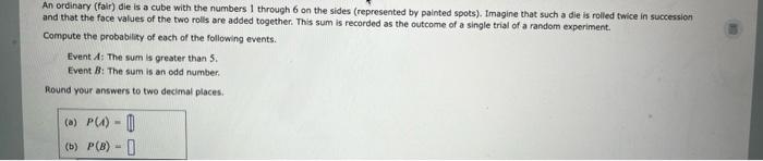 An Ordinary Fair Die Is A Cube With The Numbers Through 6 On The Sides Represented By Painted Spots Imagine That Su 1