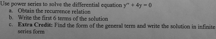 Use Power Series To Solve The Differential Equation Y 4y 0 A Obtain The Recurrence Relation B Write The First 6 T 1