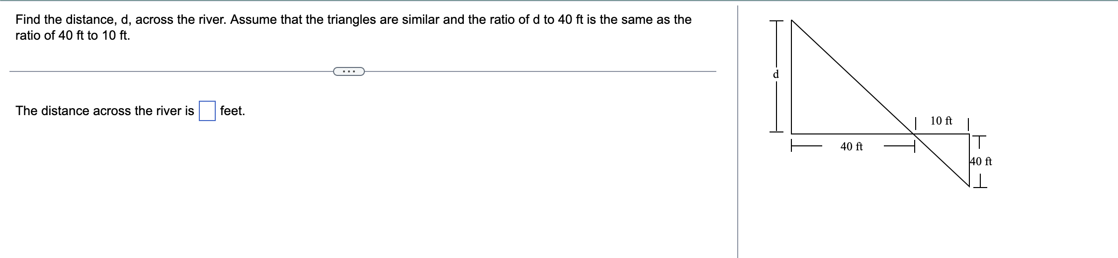 Find The Distance D Across The River Assume That The Triangles Are Similar And The Ratio Of D To 40 Ft Is The Same As 1
