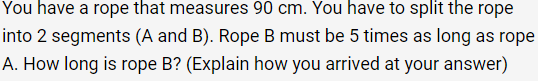 You Have A Rope That Measures 90 Cm You Have To Split The Rope Into 2 Segments A And B Rope B Must Be 5 Times As Lon 1