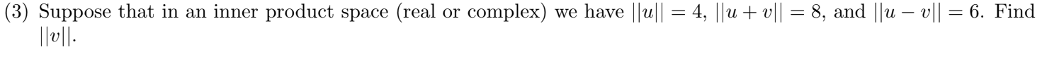 3 Suppose That In An Inner Product Space Real Or Complex We Have 0 4 U V 8 And U V 6 1