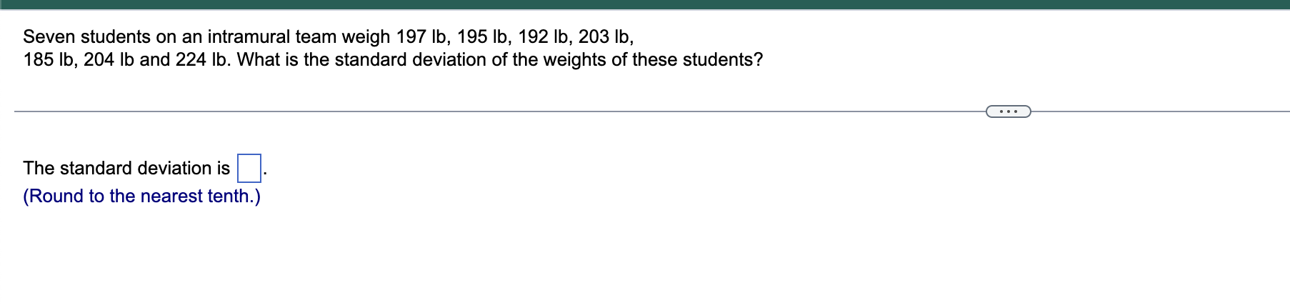 Seven Students On An Intramural Team Weigh 197 Lb 195 Lb 192 Lb 203 Lb 185 Lb 204 Lb And 224 Lb What Is The Standa 1