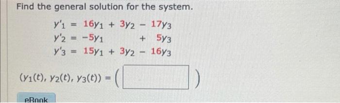 Find The General Solution For The System Y I 1671 3y2 17y3 Y 2 5y1 Y 3 15y1 3y2 1673 5y3 Vi T Yz 1