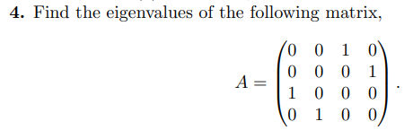 Linear Algebra 4 Find The Eigenvalues Of The Following Matrix A 0 0 1 1 0 0 0 0 1 1 0 0 0 0 1 0 0 0 2