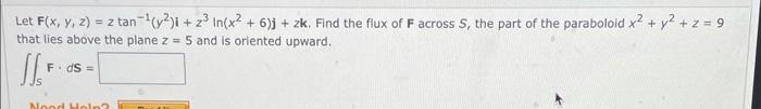 Z Let F X Y Z Z Tan 2 1 Z2 In X2 6 J Zk Find The Flux Of Facross S The Part Of The Paraboloid X2 Y2 1