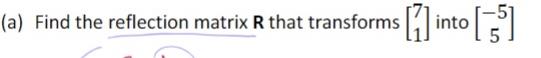 A Find The Reflection Matrix R That Transforms 1 Into 5 0 8 0 6 C Let R Be A Reflection Matrix Find The Or 1