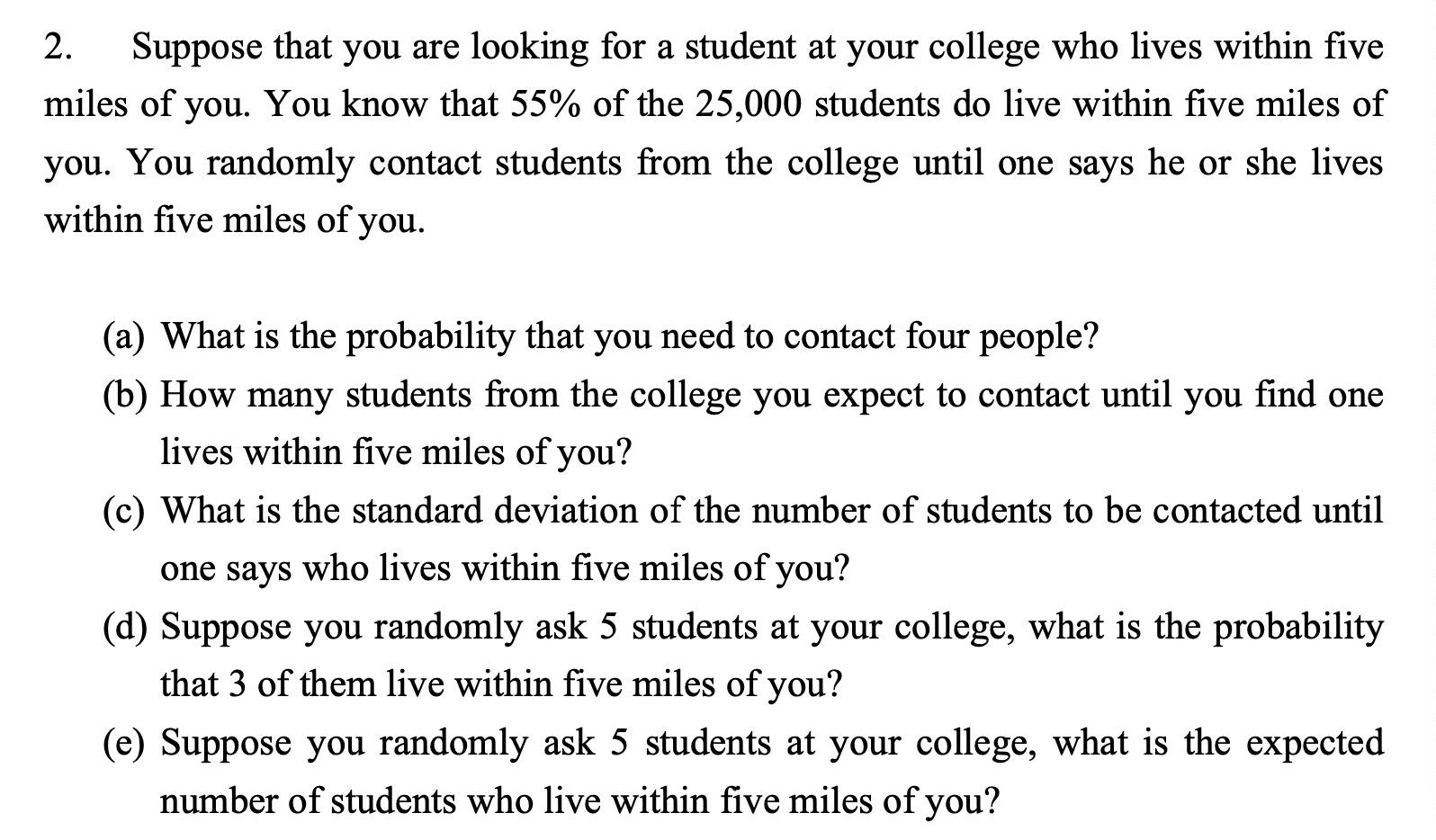 2 Suppose That You Are Looking For A Student At Your College Who Lives Within Five Miles Of You You Know That 55 Of T 1