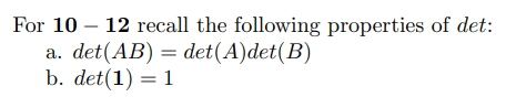 Linear Algebra For 10 12 Recall The Following Properties Of Det A Det Ab Det A Det B B Det 1 1 11 Let 2