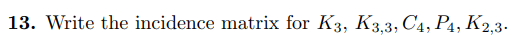 Graph Theory 13 Write The Incidence Matrix For K3 K3 3 C4 P4 K2 3 2