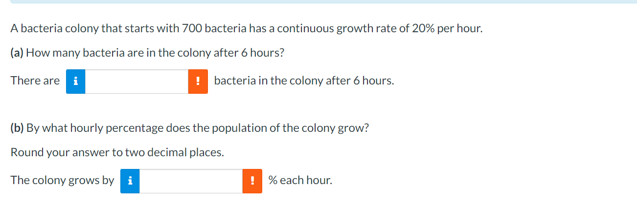 A Bacteria Colony That Starts With 700 Bacteria Has A Continuous Growth Rate Of 20 Per Hour A How Many Bacteria Are 1