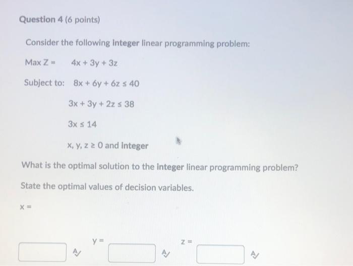 Question 4 6 Points Consider The Following Integer Linear Programming Problem Max Z 4x 3y 32 Subject To 8x 6y 1
